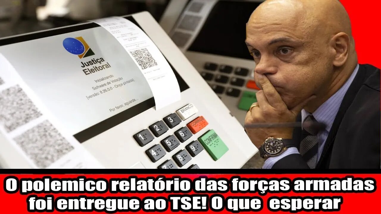 O POLEMICO RELATÓRIO DAS FORÇAS ARMADAS FOI ENTREGUE AO TSE!!! O QUE ESPERAR???