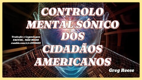 🔥🎬CONTROLO MENTAL SÓNICO DOS CIDADÃOS AMERICANOS (GREG REESE)🔥🎬