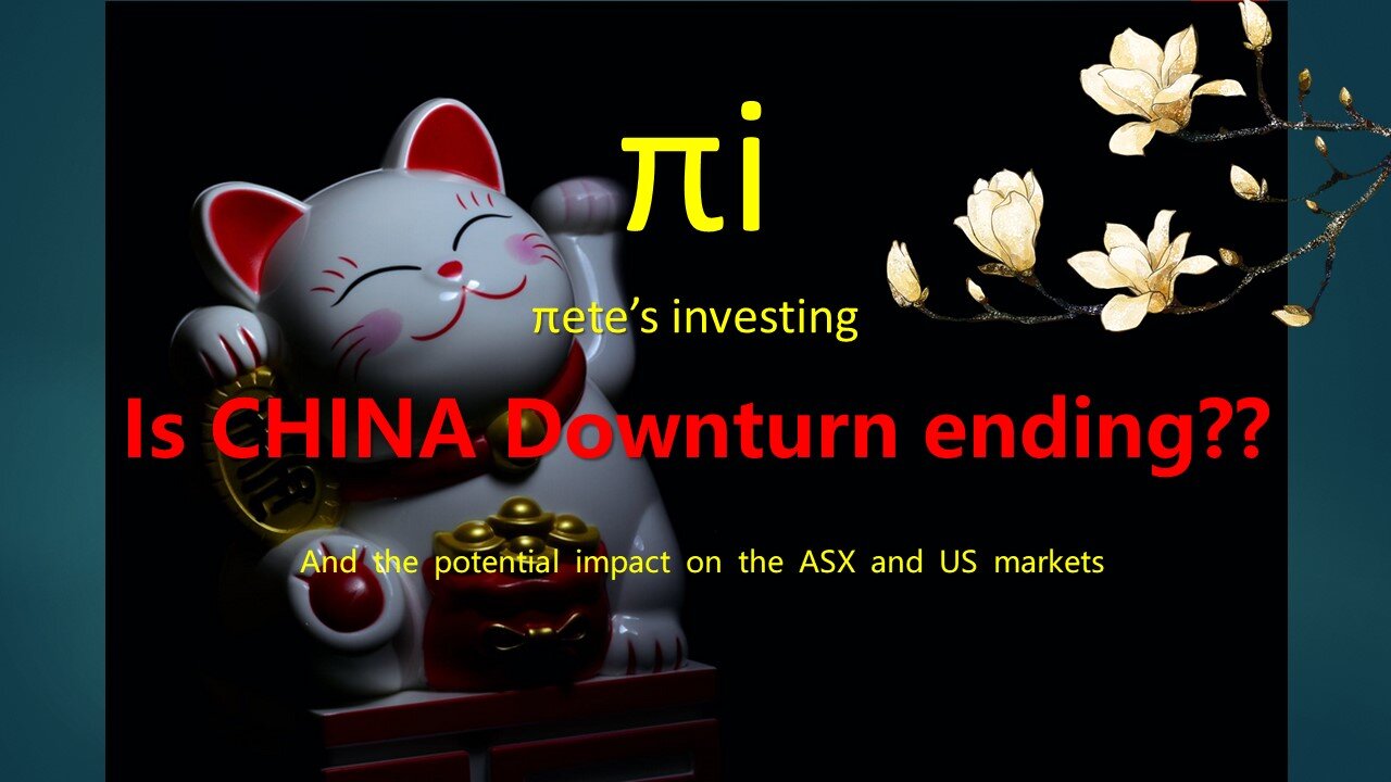 Is the CHINA downturn ending and potential impact to the ASX and US markets