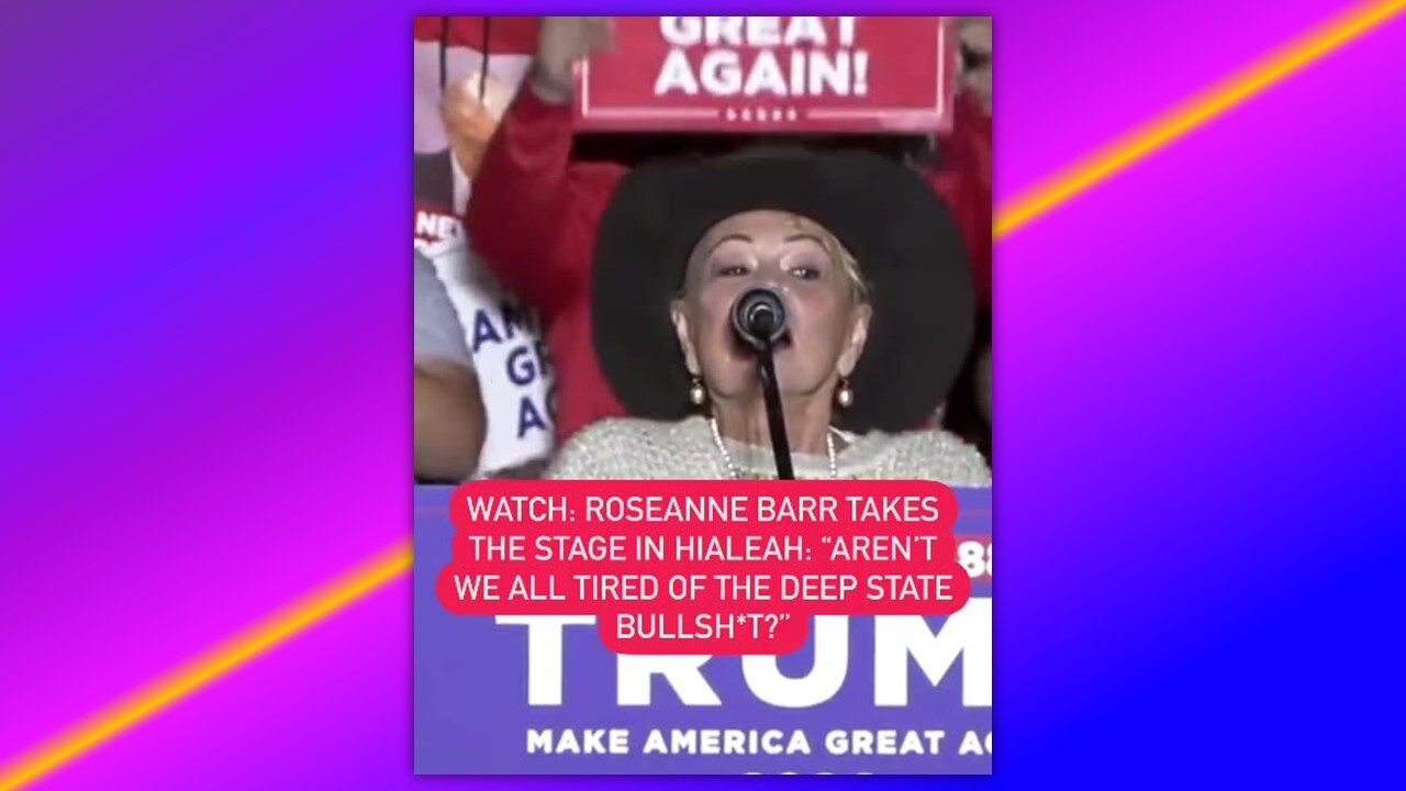 ROSEANNE BARR TAKES THE STAGE IN HIALEAH: "AREN'T WE ALL TIRED OF THE DEEP STATE BULLSH*T?"