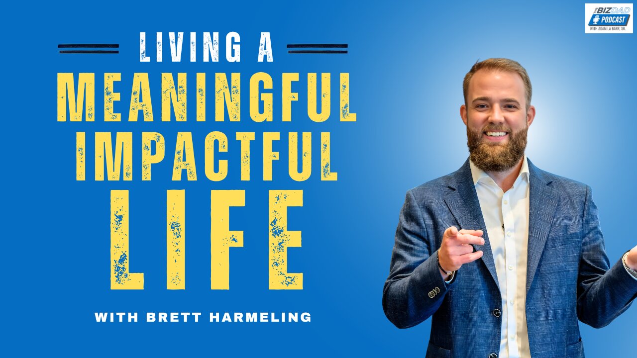 Episode 71: Living a Meaningful, Impactful Life with Brett Harmeling