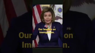 Our leaders on immigration. Nancy Pelosi.