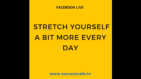 Stretch Yourself A Bit More Every Day