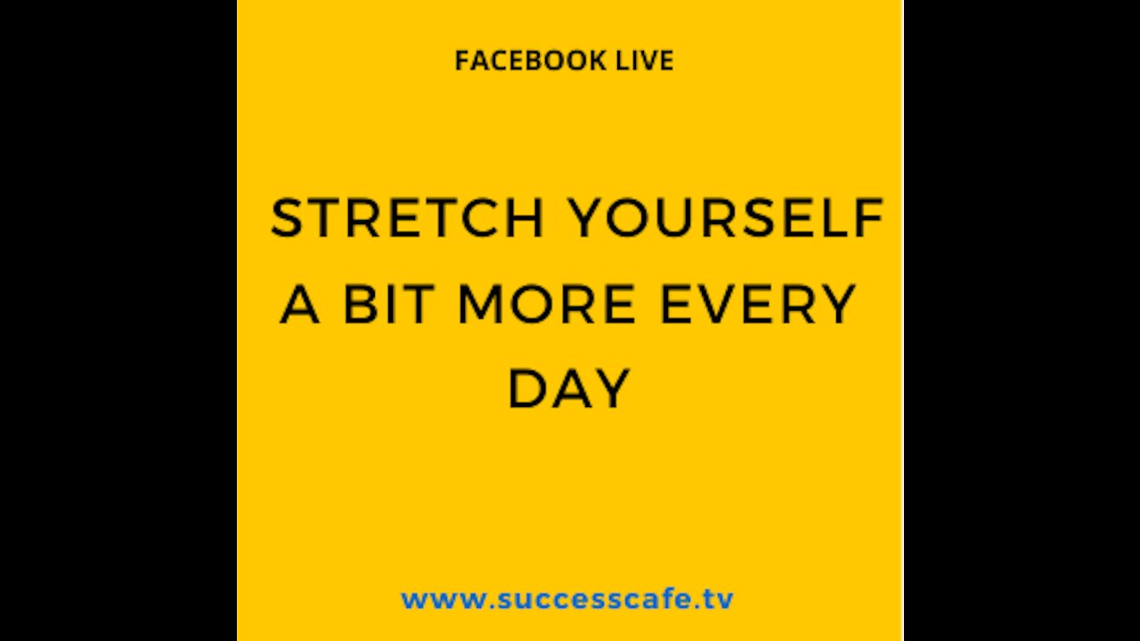 Stretch Yourself A Bit More Every Day