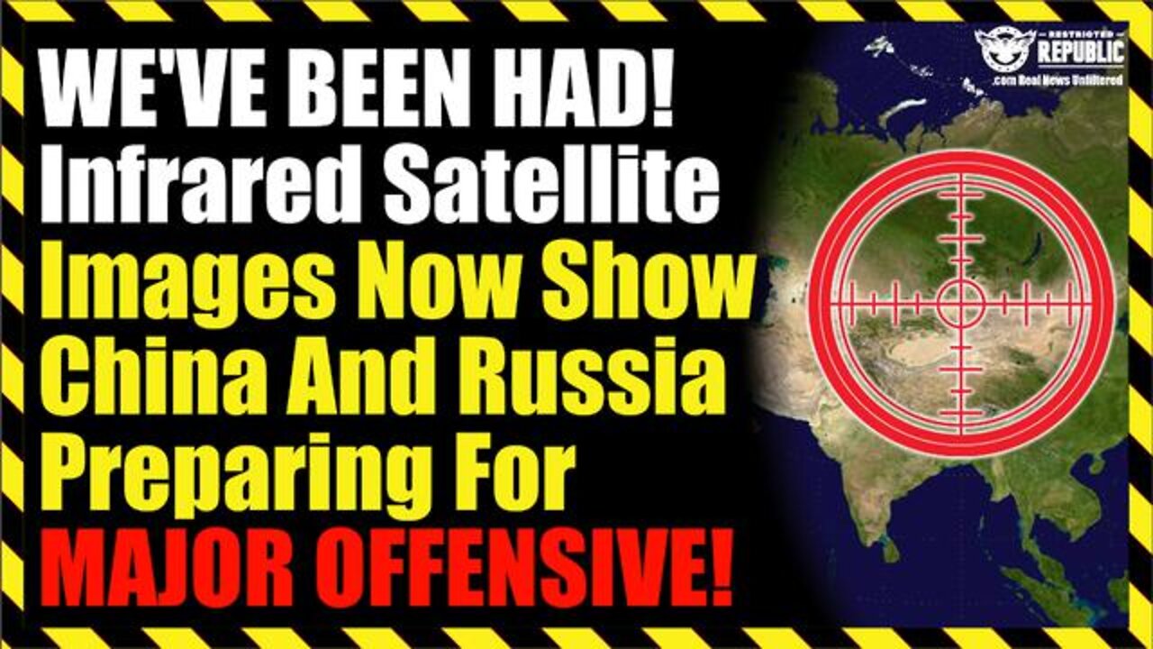 WE'VE BEEN HAD! Infrared Satellite Images Now Show China And Russia Preparing For MAJOR OFFENSIVE!