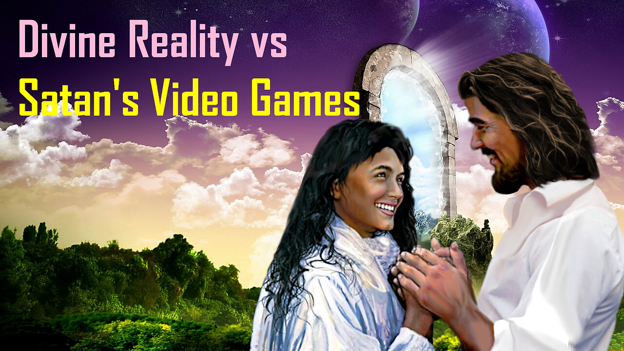 Living in the Divine Reality vs Satan’s Video Games ❤️ Love Letter from Jesus Christ