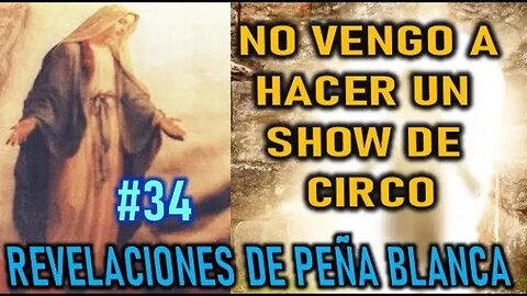 NO VENGO A HACER UN SHOW DE CIRCO - REVELACIONES DE LA VIRGEN MARÍA EN PEÑA BLANCA CHILE