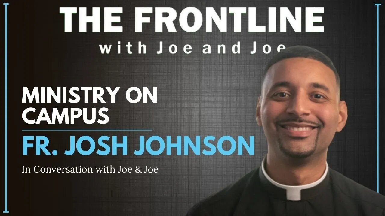 Ministry on Campus with Fr. Josh Johnson | The Frontline with Joe & Joe