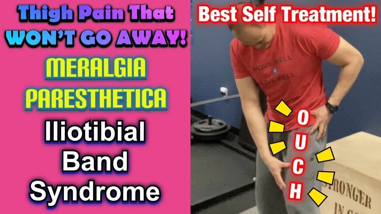 Thigh Pain That Won’t GO AWAY! *Meralgia Paresthetica-Iliotibial Band Syndrome* | Dr Wil & Dr K