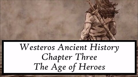 ASOIAF | Ancient Westeros - Chapter III - The Age of Heroes