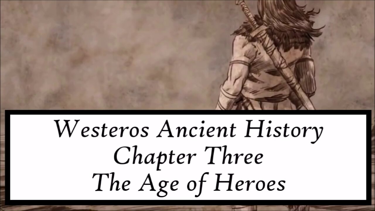ASOIAF | Ancient Westeros - Chapter III - The Age of Heroes