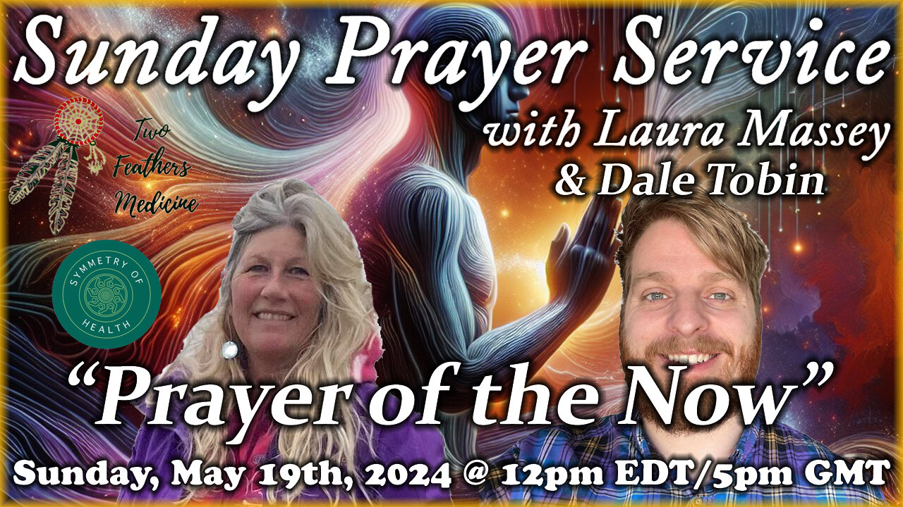 Sunday Prayer Service w/Laura Massey & Dale Tobin - "Prayer of the Now" (Guided Meditation)