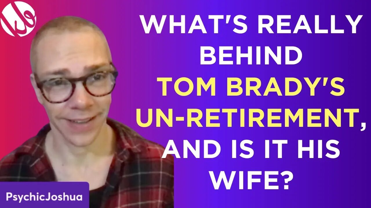 Why is Tom Brady really coming out of retirement, and is it because he got in a fight with his wife?