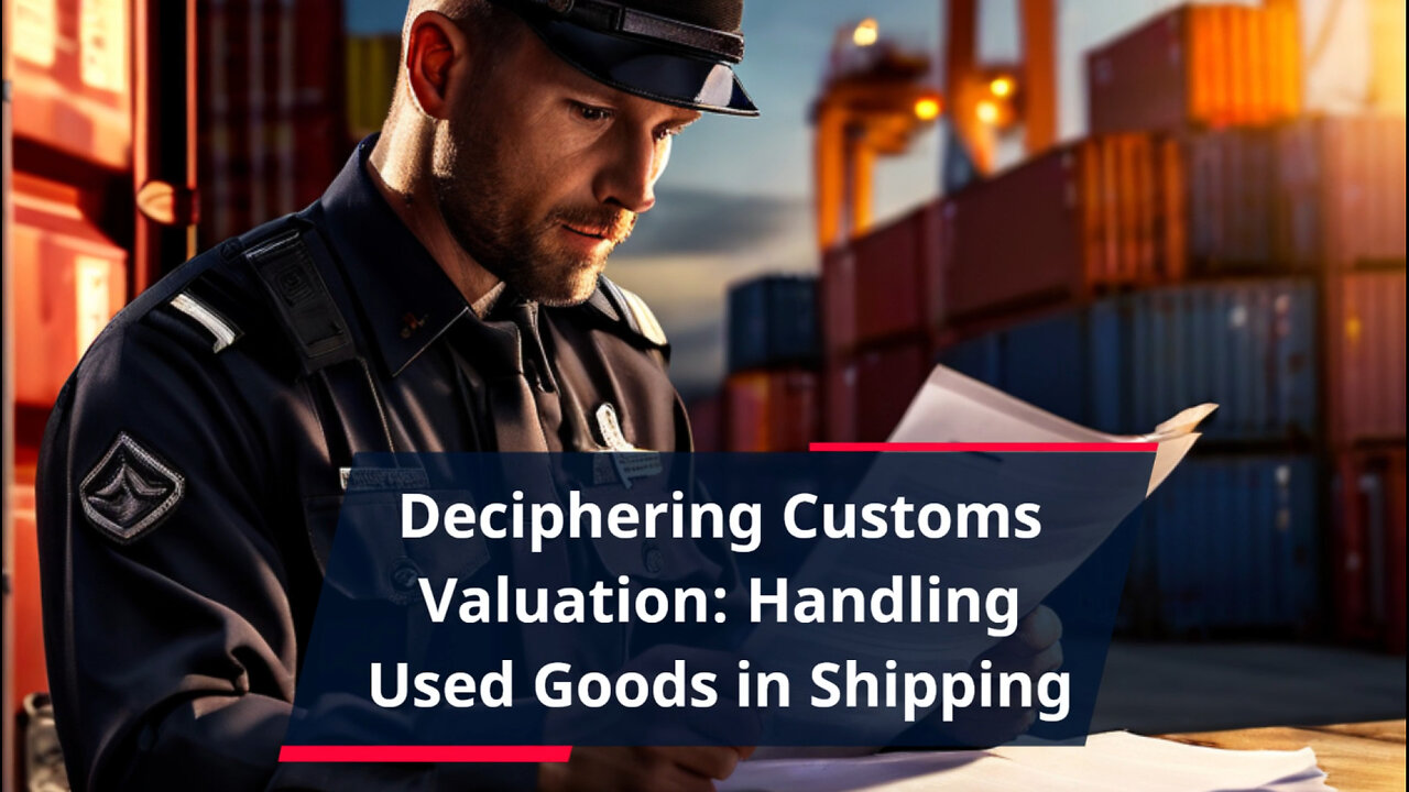 Navigating Customs Procedures: Valuation of Second-Hand Goods in Shipping