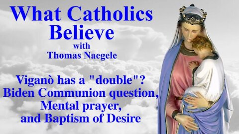 Viganò has a "double"? Biden Communion question, Mental prayer, and Baptism of Desire