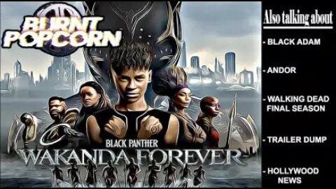 WAKANDA FOREVER FAILS! | Burnt Popcorn #31