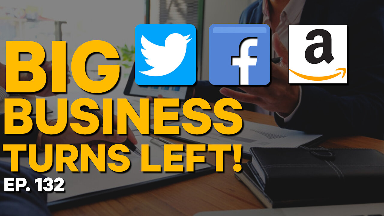 Big Business Turns Left | Ep. 132
