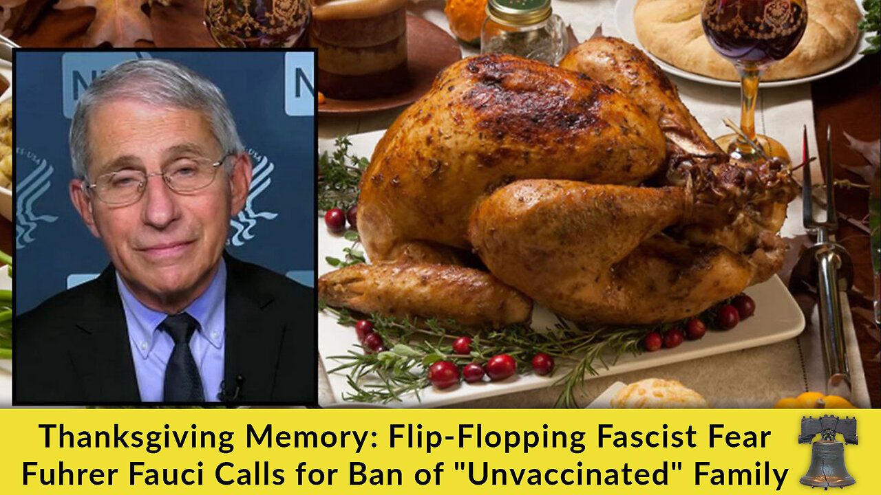 Thanksgiving Memory: Flip-Flopping Fascist Fear Fuhrer Fauci Calls for Ban of "Unvaccinated" Family