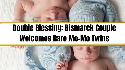 Double Blessing: Bismarck Couple Welcomes Rare Mo-Mo Twins