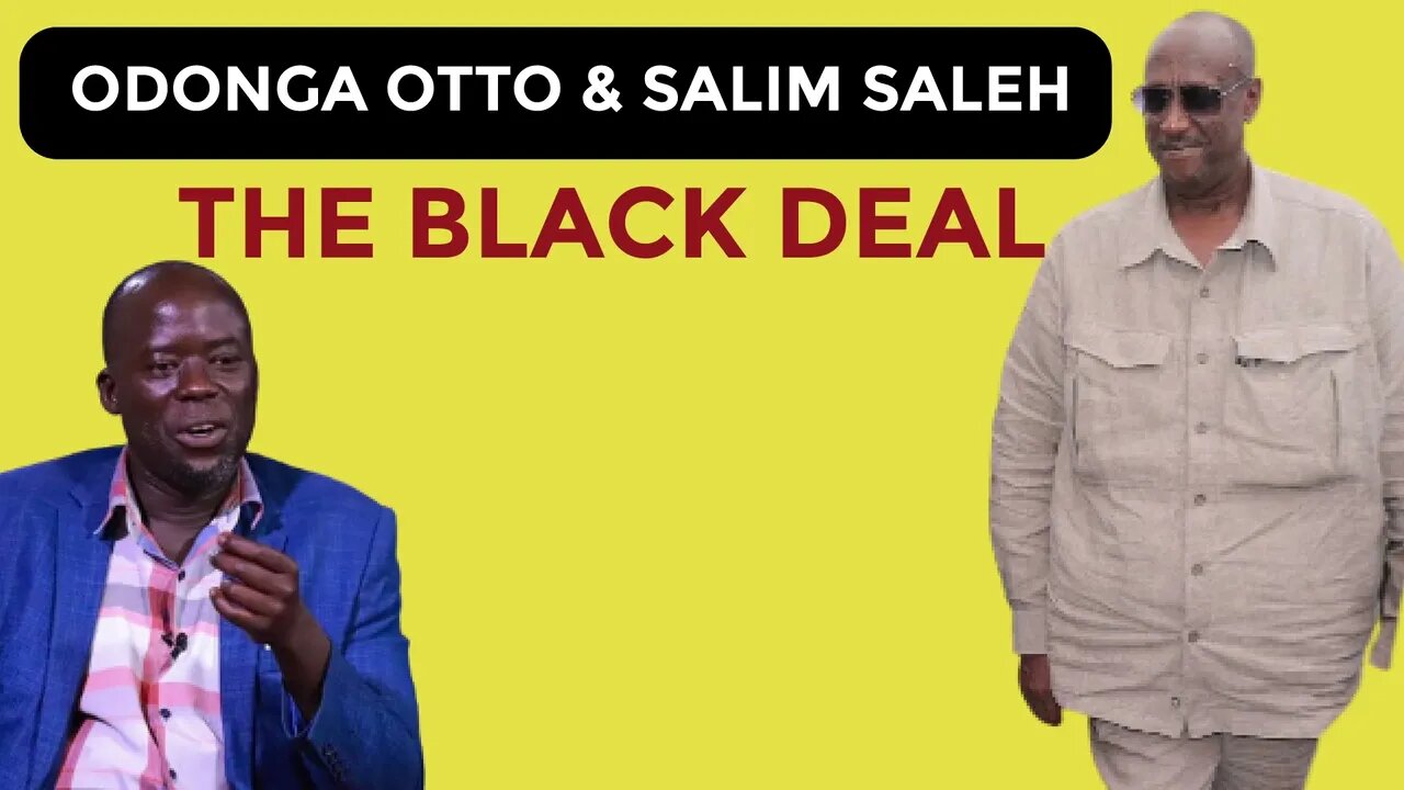 Odonga Otto & Salim Saleh | Black Deals