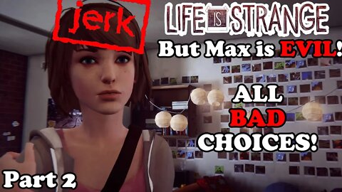 EVIL MAX IS A JERK PART 2! Life is Strange Remastered - All Bad Choices Part 2!