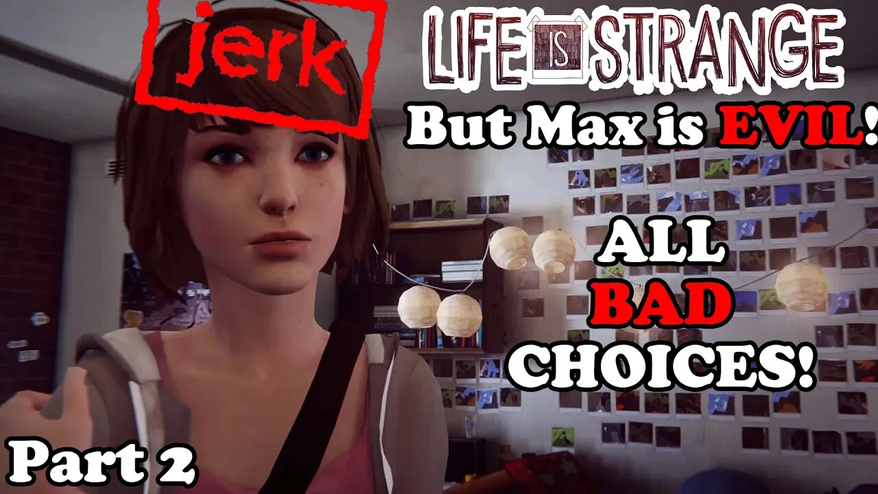 EVIL MAX IS A JERK PART 2! Life is Strange Remastered - All Bad Choices Part 2!