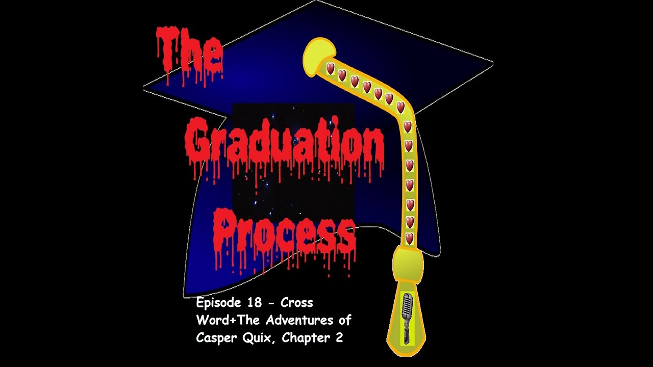 018 The Graduation Process Episode 18 Cross Word+The Adventures of Casper Quix, Chapter 2