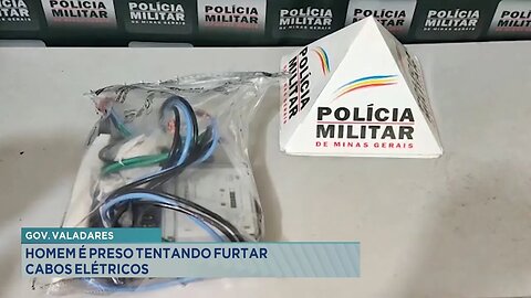 Gov. Valadares: Homem Preso tentando Furtar Cabos Elétricos.