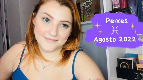 Peixes ♓️ Agosto 2022 -Chegou a hora de se valorizar, mande embora todo sentimento de inferioridade!