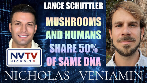 Lance Schuttler Discusses Mushrooms and Humans share 50% of Same DNA with Nicholas Veniamin