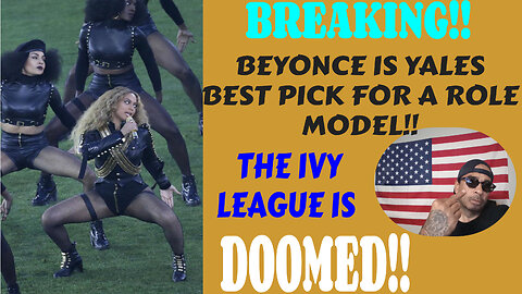 SCARY AND SHOCKING YALE UNIVERSITY CHOOSES TO HAVE BEYONCE AS A ROLE MODEL FOR HIGHER EDUCATION