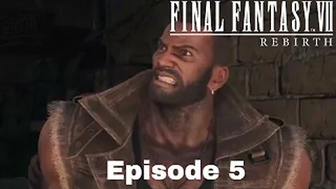 FINAL FANTASY VII REBIRTH Episode 5 Journey Begins