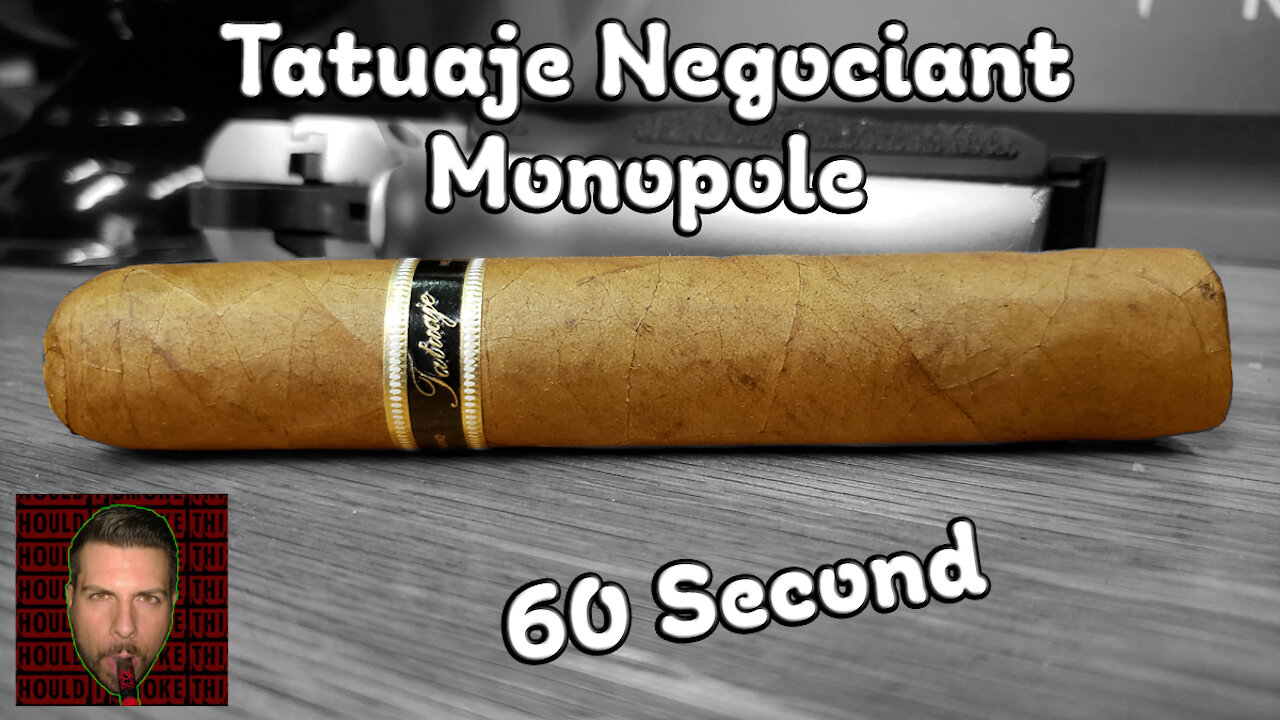 60 SECOND CIGAR REVIEW - Tatuaje Negociant Monopole - Should I Smoke This