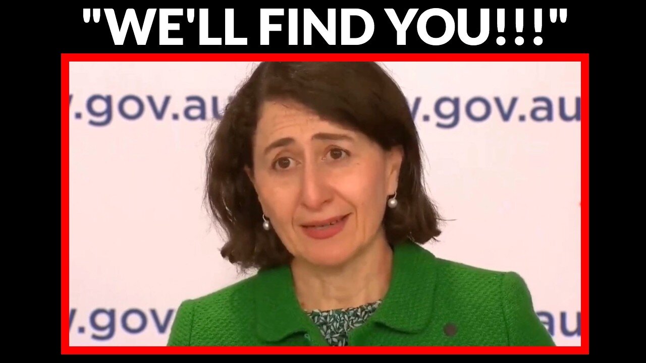 “Watch Out Because We’ll Find You” - New South Wales, Australia - Premier Gladys Berejiklian