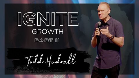 Fire on the Altar: IGNITE GROWTH PART 2 | Pastor Todd Hudnall (Message Only)