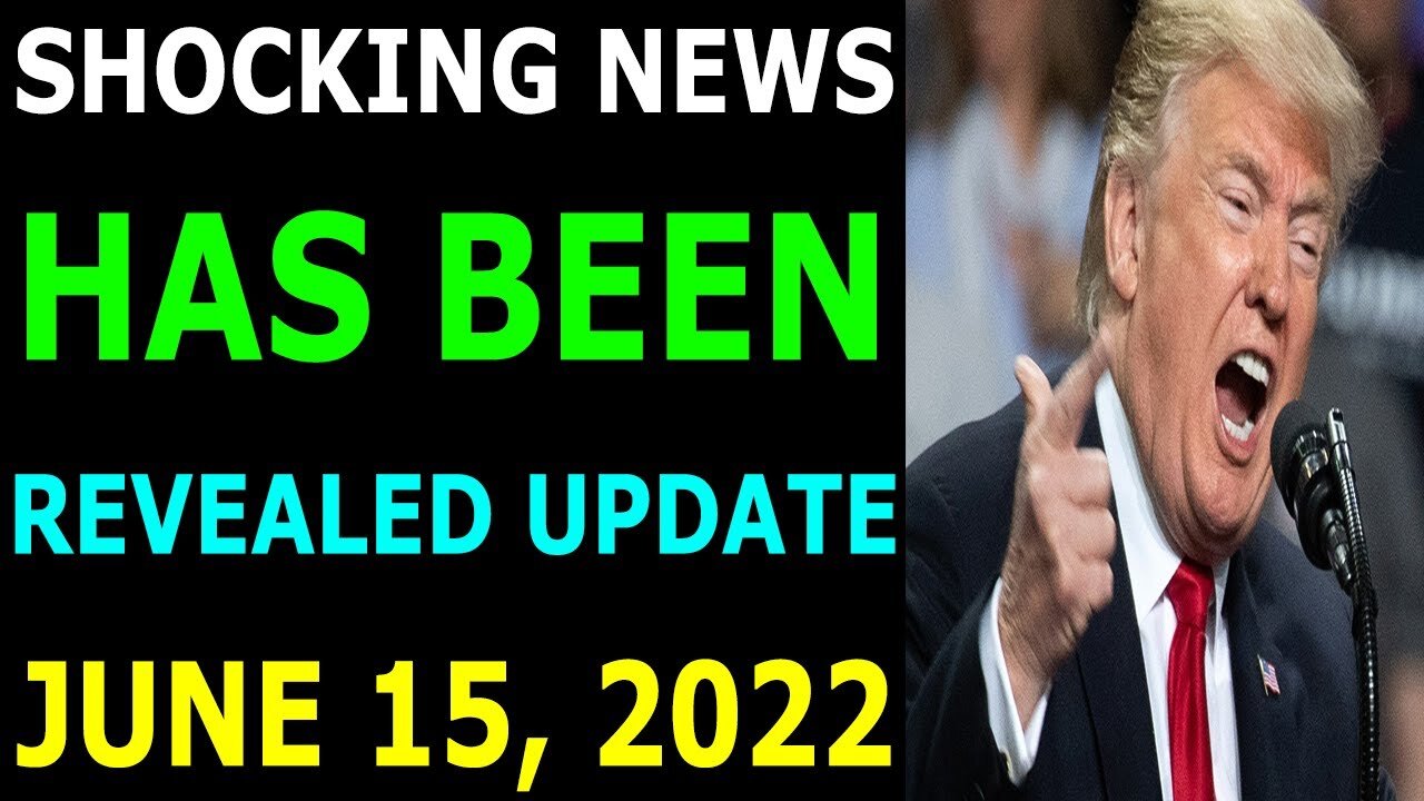 SHOCKING NEWS HAS BEEN REVEALED UPDATE AS OF JUNE 15, 2022 - TRUMP NEWS