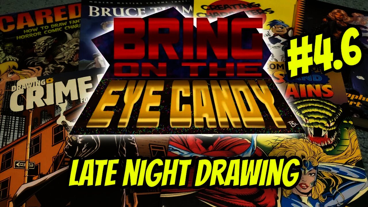 Bring On The Eye Candy #4.6: Late Night Drawing