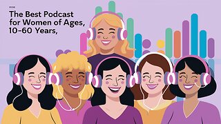 The Best Podcast for Women of All Ages, 10-60 Years | Podcast