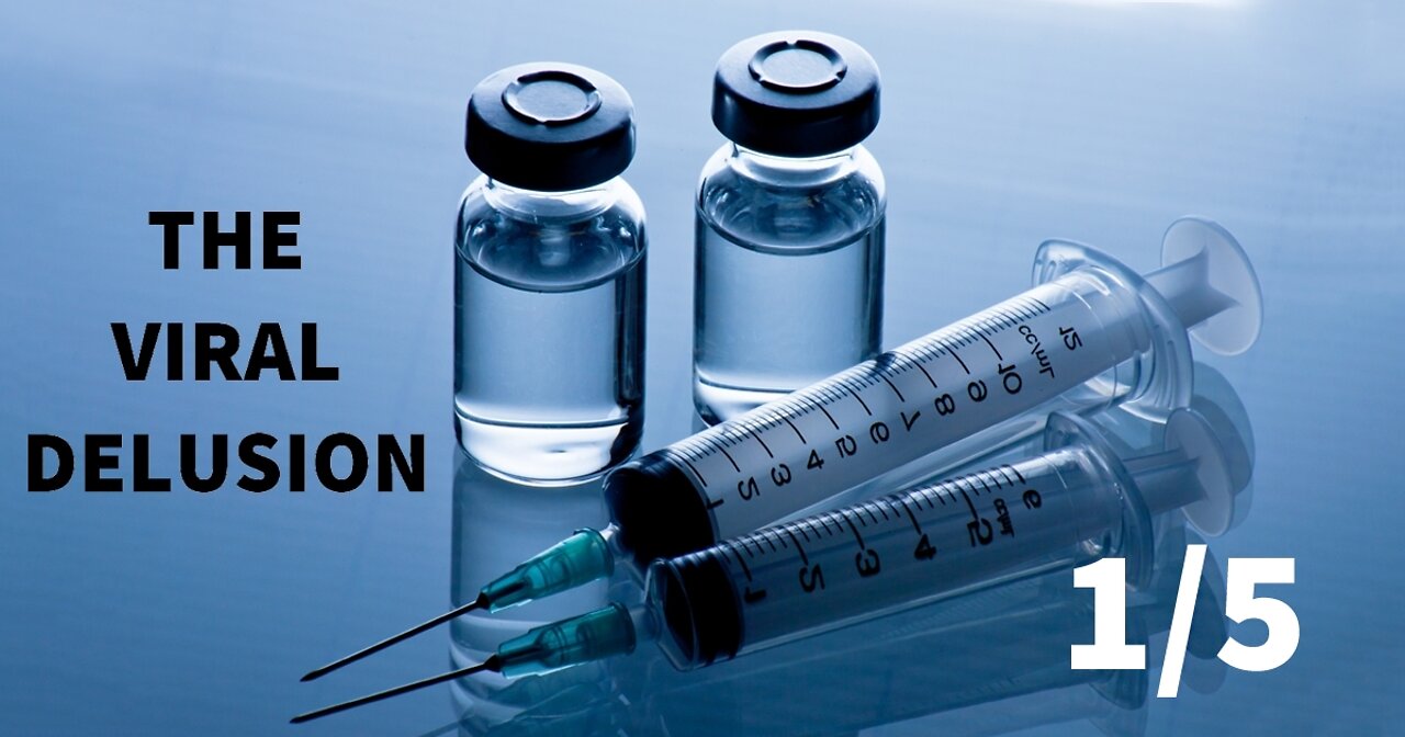 The Viral Delusion - The Deadly Deception (Documentary 2022) Episode 1/5