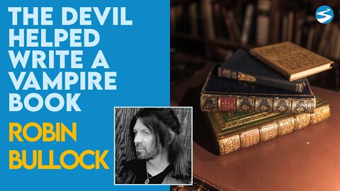 Robin Bullock: The Devil Helped Write A Vampire Book | March 29 2021