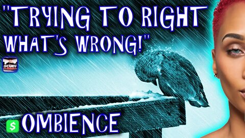 TRYING TO RIGHT WHATS WRONG! | OMBIENCE