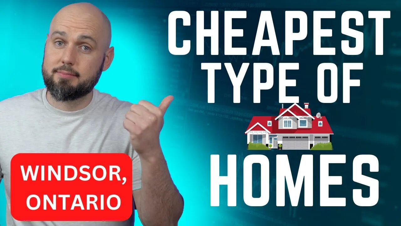 Cheapest Type of Homes in Windsor (and Canada)