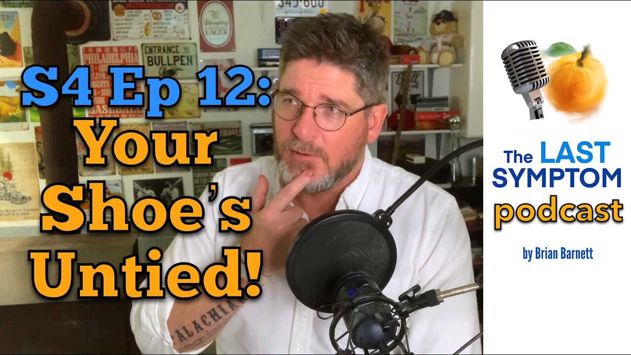 The Last Symptom Podcast S4 Ep 12: Your Shoe’s Untied!