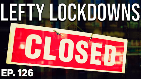 Lefty Lockdowns | Ep. 126