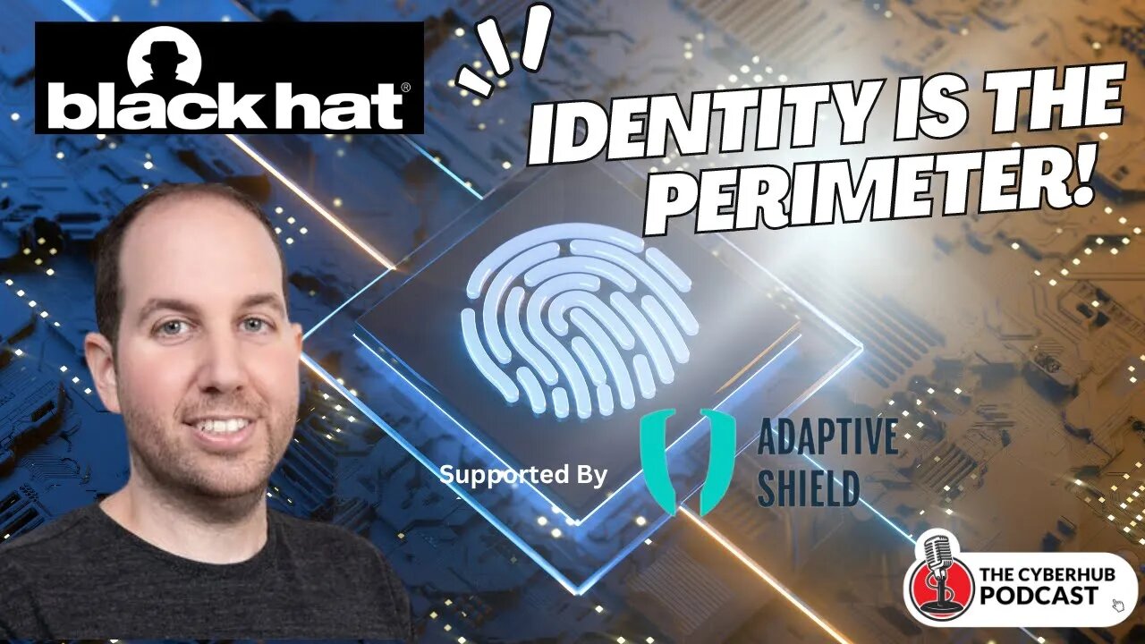 Labor Day Blackhat Special on Identity is The New Perimeter W/ Maor Bin of Adaptive Shield