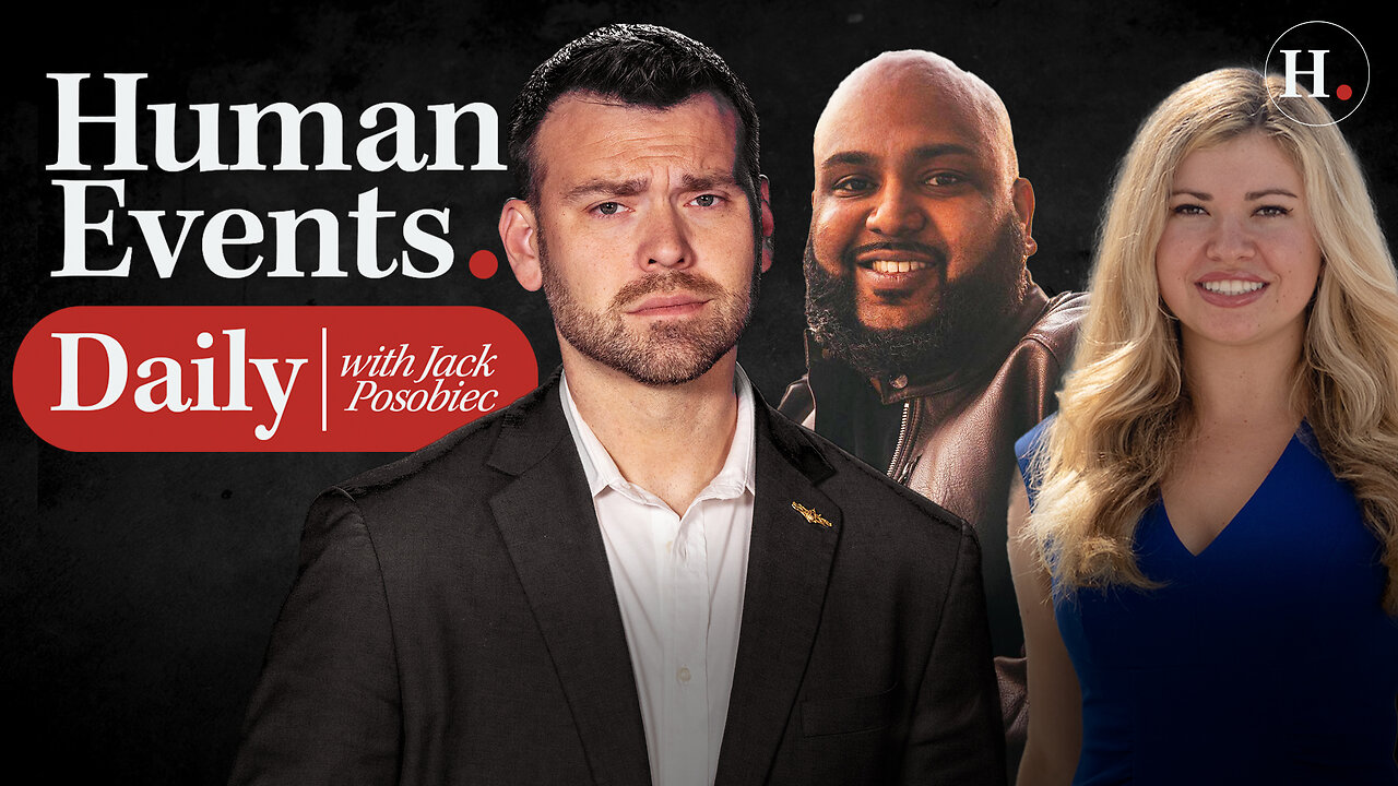 HUMAN EVENTS DAILY WITH JACK POSOBIEC