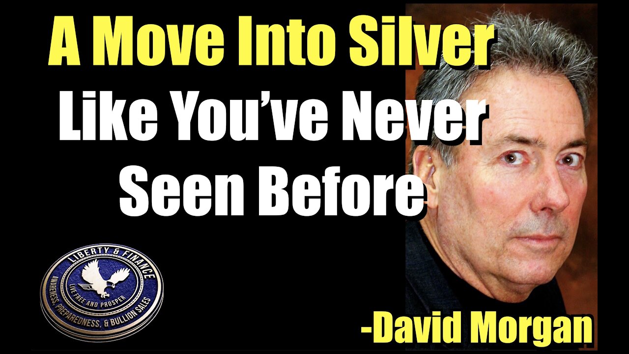 A Move Into Silver Like You’ve Never Seen Before | David Morgan