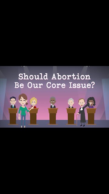 Abortion Distortion #40 - Should Abortion Be Our Core Issue?