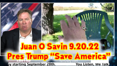 Juan O Savin Latest Update 9.20.22 - Pres Trump