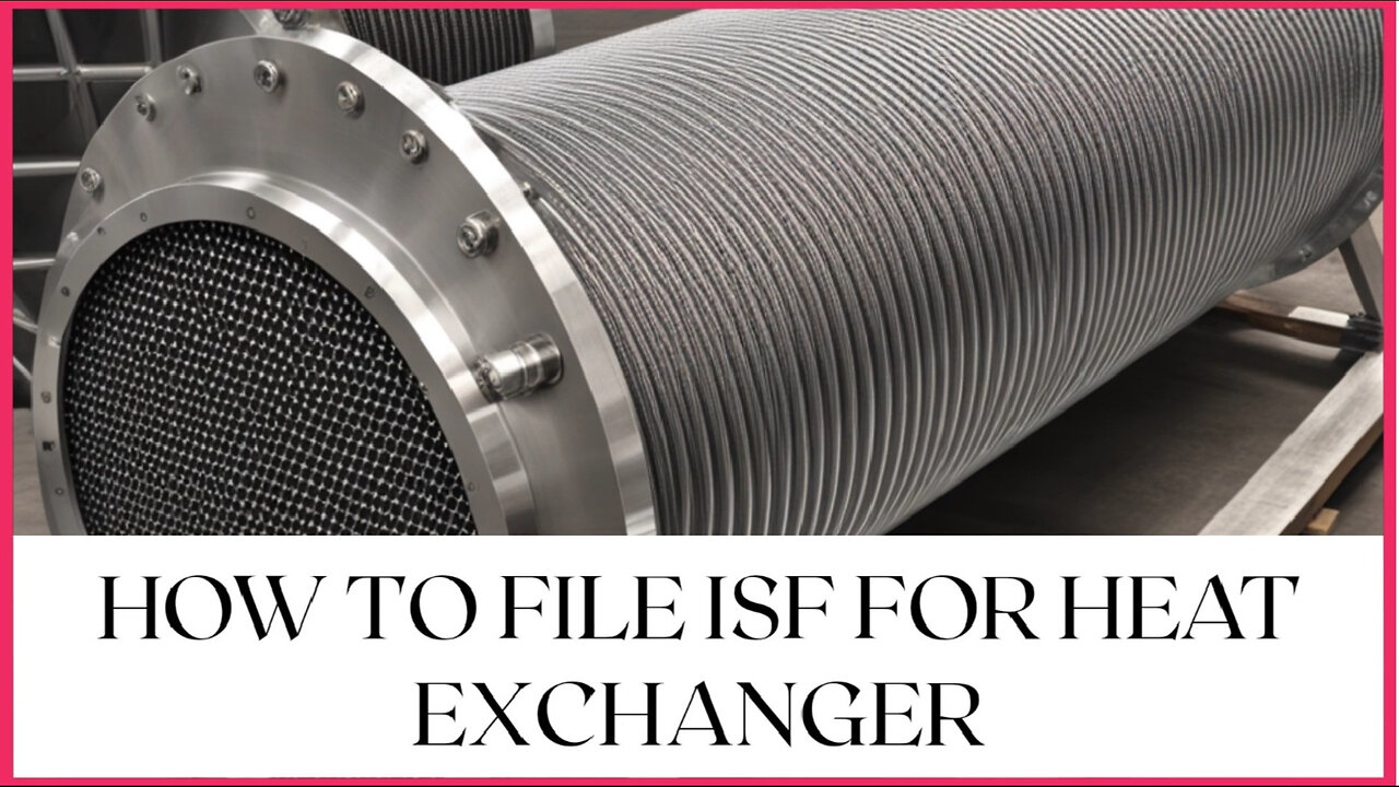 Mastering the ISF: Your Ultimate Guide to Smooth Heat Exchanger Imports!